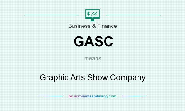 What does GASC mean? It stands for Graphic Arts Show Company