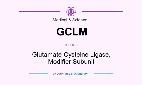 What does GCLM mean? It stands for Glutamate-Cysteine Ligase, Modifier Subunit