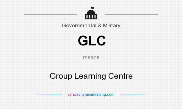 What does GLC mean? It stands for Group Learning Centre
