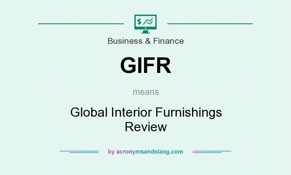 What does GIFR mean? It stands for Global Interior Furnishings Review