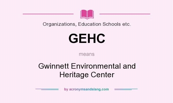 What does GEHC mean? It stands for Gwinnett Environmental and Heritage Center