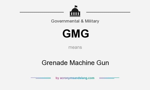 What does GMG mean? It stands for Grenade Machine Gun