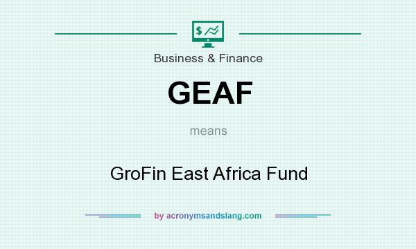 What does GEAF mean? It stands for GroFin East Africa Fund