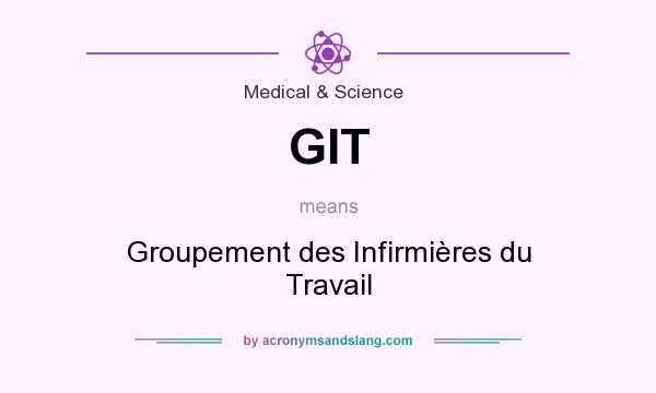 What does GIT mean? It stands for Groupement des Infirmières du Travail