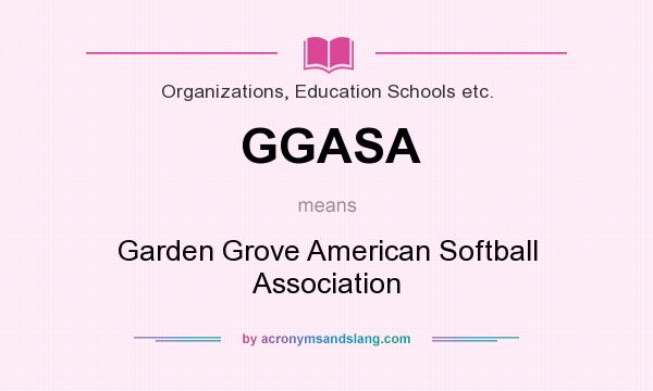 What does GGASA mean? It stands for Garden Grove American Softball Association