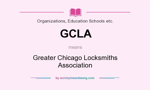 What does GCLA mean? It stands for Greater Chicago Locksmiths Association
