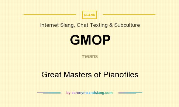 What does GMOP mean? It stands for Great Masters of Pianofiles