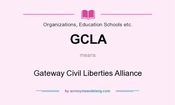 What does GCLA mean? It stands for Gateway Civil Liberties Alliance