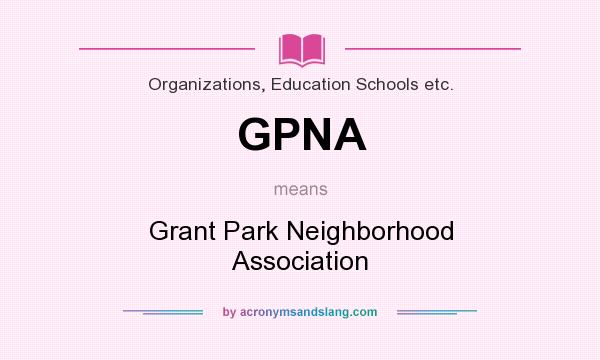 What does GPNA mean? It stands for Grant Park Neighborhood Association