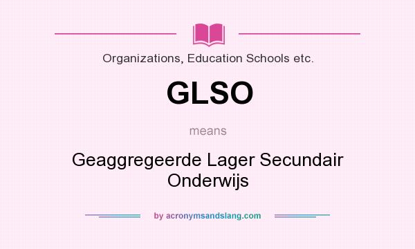 What does GLSO mean? It stands for Geaggregeerde Lager Secundair Onderwijs