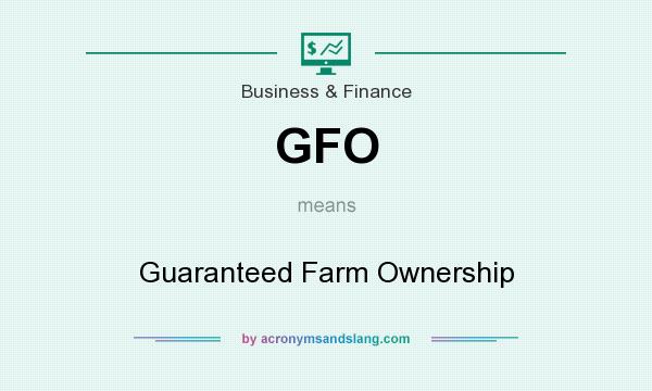 What does GFO mean? It stands for Guaranteed Farm Ownership