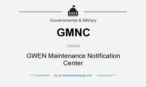 What does GMNC mean? It stands for GWEN Maintenance Notification Center