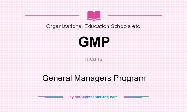 What does GMP mean? It stands for General Managers Program