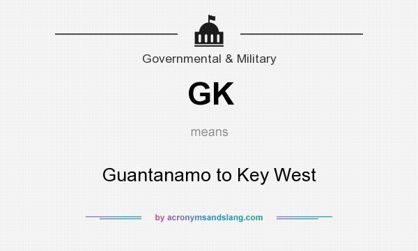 What does GK mean? It stands for Guantanamo to Key West