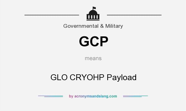 What does GCP mean? It stands for GLO CRYOHP Payload