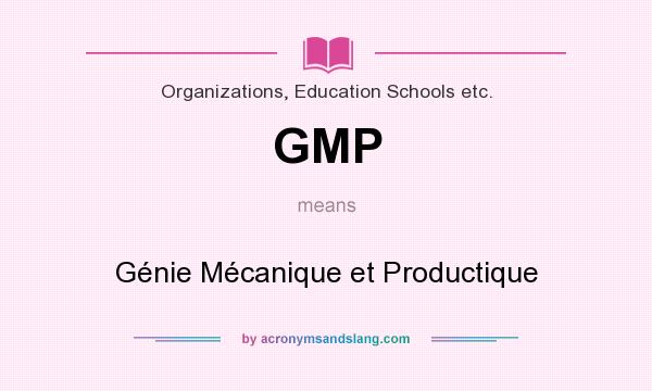 What does GMP mean? It stands for Génie Mécanique et Productique