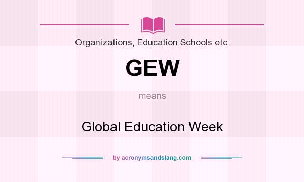 What does GEW mean? It stands for Global Education Week