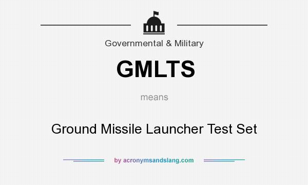 What does GMLTS mean? It stands for Ground Missile Launcher Test Set