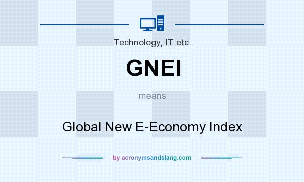 What does GNEI mean? It stands for Global New E-Economy Index