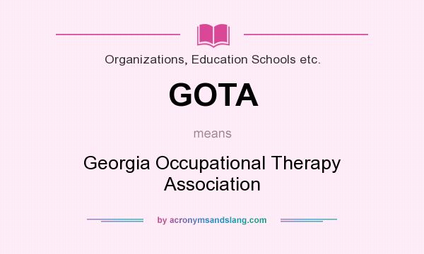 What does GOTA mean? It stands for Georgia Occupational Therapy Association