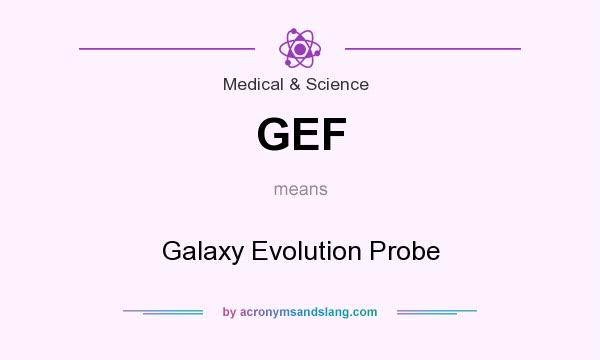 What does GEF mean? It stands for Galaxy Evolution Probe