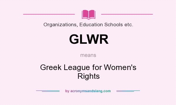 What does GLWR mean? It stands for Greek League for Women`s Rights