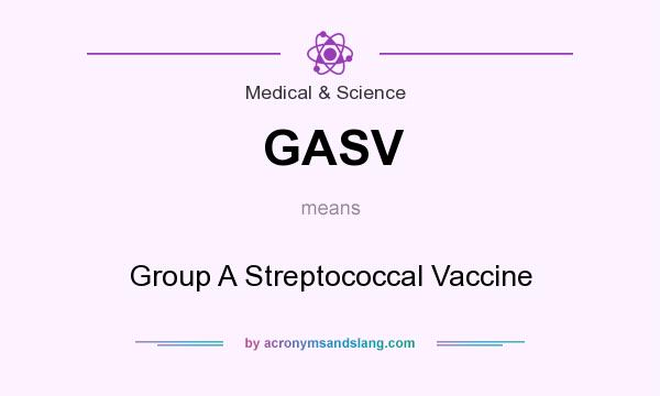 What does GASV mean? It stands for Group A Streptococcal Vaccine