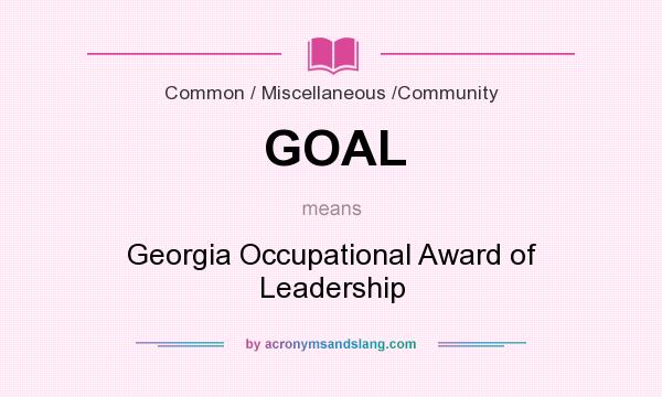 What does GOAL mean? It stands for Georgia Occupational Award of Leadership