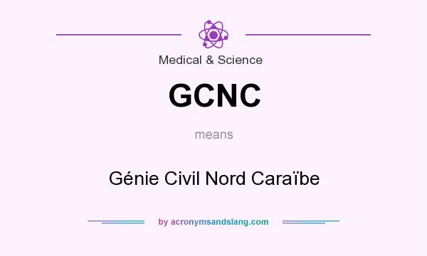 What does GCNC mean? It stands for Génie Civil Nord Caraïbe
