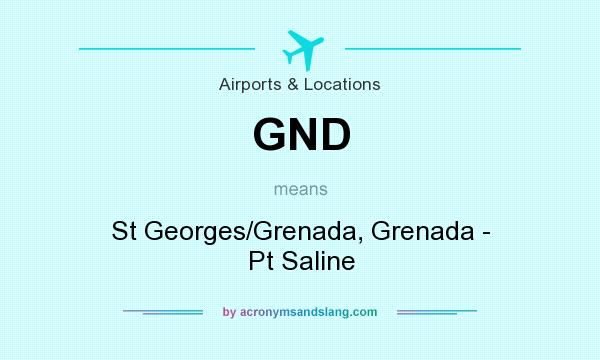 What does GND mean? It stands for St Georges/Grenada, Grenada - Pt Saline