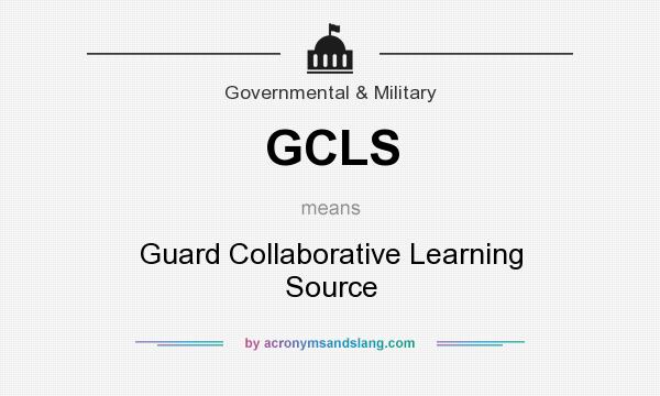 What does GCLS mean? It stands for Guard Collaborative Learning Source