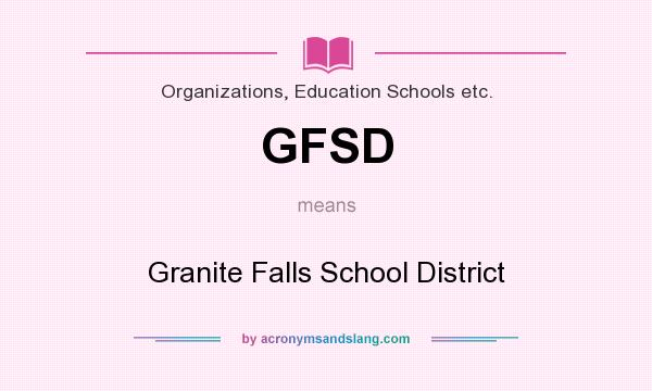 What does GFSD mean? It stands for Granite Falls School District