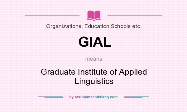 What does GIAL mean? It stands for Graduate Institute of Applied Linguistics