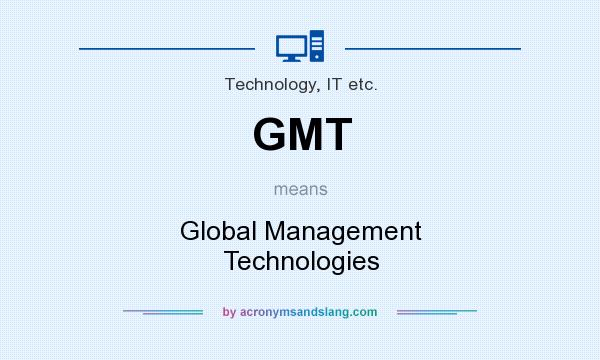What does GMT mean? It stands for Global Management Technologies
