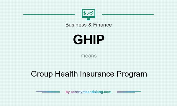 What does GHIP mean? It stands for Group Health Insurance Program