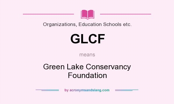 What does GLCF mean? It stands for Green Lake Conservancy Foundation