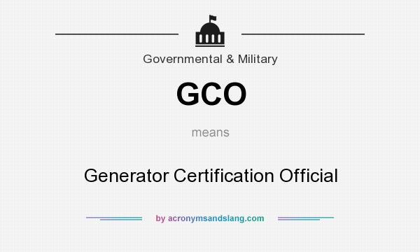 What does GCO mean? It stands for Generator Certification Official