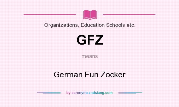 What does GFZ mean? It stands for German Fun Zocker