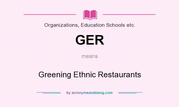What does GER mean? It stands for Greening Ethnic Restaurants