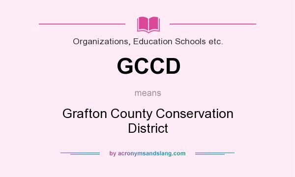 What does GCCD mean? It stands for Grafton County Conservation District