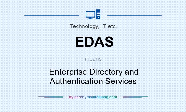 What does EDAS mean? It stands for Enterprise Directory and Authentication Services