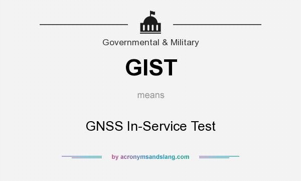 What does GIST mean? It stands for GNSS In-Service Test