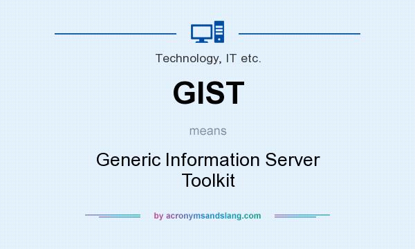 What does GIST mean? It stands for Generic Information Server Toolkit