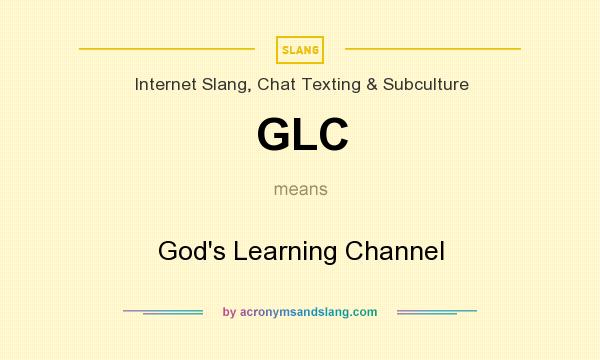 What does GLC mean? It stands for God`s Learning Channel