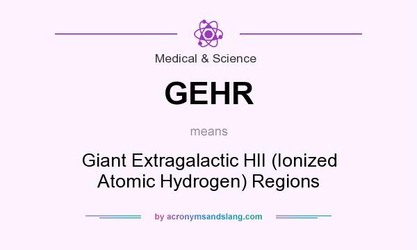 What does GEHR mean? It stands for Giant Extragalactic HII (Ionized Atomic Hydrogen) Regions