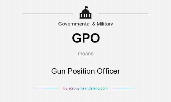 What does GPO mean? It stands for Gun Position Officer