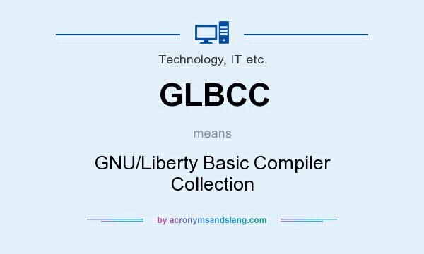 What does GLBCC mean? It stands for GNU/Liberty Basic Compiler Collection