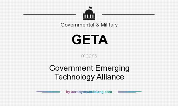 What does GETA mean? It stands for Government Emerging Technology Alliance
