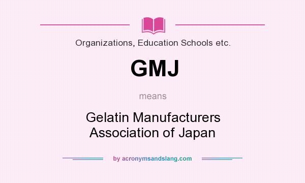 What does GMJ mean? It stands for Gelatin Manufacturers Association of Japan