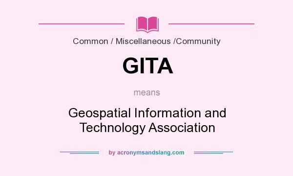 What does GITA mean? It stands for Geospatial Information and Technology Association